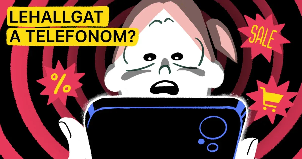 Segítség, lehallgat a telefonom! Vagy mégsem?