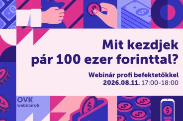 Mit kezdjek pár 100 ezer forinttal? – Webinár profi befektetőkkel
