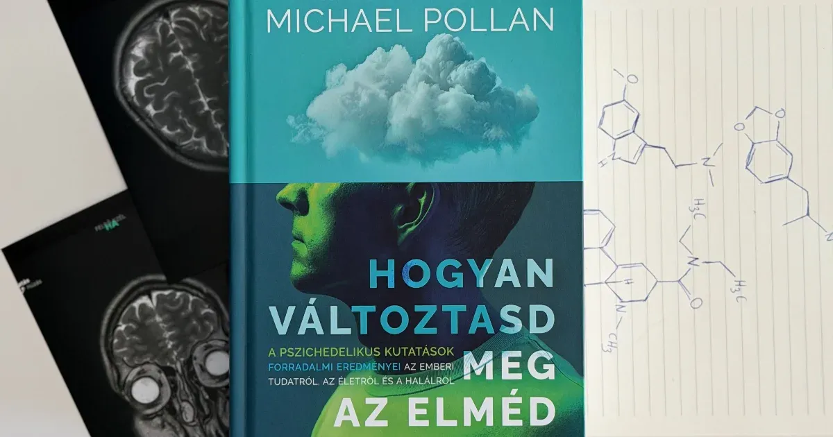 Az elme átalakítása: Pszichedelikus kutatások és a tudat rejtélyei Michael Pollan szemszögéből