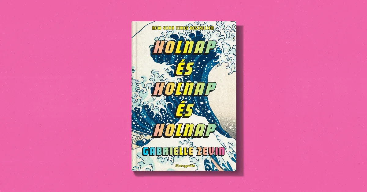 Holnap és holnap és holnap – Gabrielle Zevin Holnap és holnap és holnap – Gabrielle Zevin